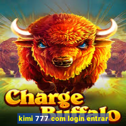 kimi 777 com login entrar